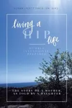 Living a HIP Life - Humble, Intentional, Prepared: The Story of a Mother, as Told by a Daughter