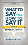 What to Say and How to Say It, Volume III: Even More Ways to Discuss Your Faith with Clarity and Confidence