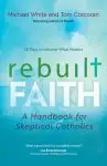 Rebuilt Faith: A Handbook for Skeptical Catholics