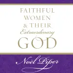 Faithful Women and Their Extraordinary God