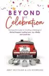 Beyond the Celebration: The Essential Guide to Creating a Marriage of Mutual Respect, Lasting Love, Joy, Hilarity and Great Sex