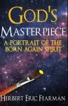 God's Masterpiece: A Portrait of The Born Again Spirit