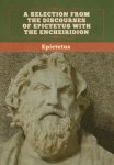 A Selection from the Discourses of Epictetus with the Encheiridion