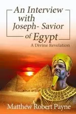 An Interview with Joseph - Savior of Egypt: A Divine Revelation