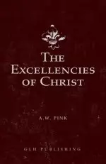 The Excellencies of Christ