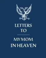 Letters To My Mom In Heaven:  Wonderful Mom | Heart Feels Treasure | Keepsake Memories | Grief Journal | Our Story | Dear Mom | For Daughters | For So