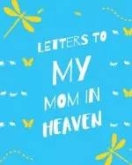 Letters To My Mom In Heaven: : Wonderful Mom | Heart Feels Treasure | Keepsake Memories | Grief Journal | Our Story | Dear Mom | For Daughters | For S