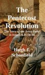 The Pentecost Revolution: The Story of the Jesus Party in Israel, A.D. 36-66