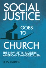 Social Justice Goes To Church: The New Left in Modern American Evangelicalism