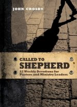 Called to Shepherd: 52 Weekly Devotions for Pastors and Ministry Leaders