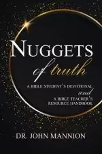 Nuggets of Truth: A Bible Student's Devotional and A Bible Teacher's Resource Handbook