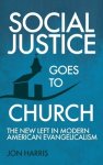 Social Justice Goes To Church: The New Left in Modern American Evangelicalism