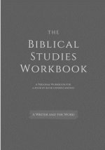 The Biblical Studies Workbook: A Personal Workbook for a Book by Book Understanding of the Bible: For Students, Christians, and Theologians Who Want