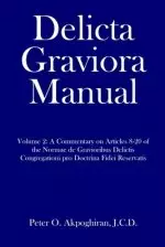 Delicta Graviora Manual: Volume 2: A Commentary on Articles 8-20 of the Normae de Gravioribus Delictis Congregationi pro Doctrina Fidei Reserva