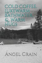 Cold Coffee, Lukewarm Bathwater, and Warm Hugs