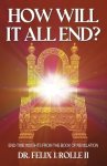 How Will It All End?: End-Time Insights from the Book of Revelation