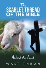 The Scarlet Thread of the Bible: Behold the Lamb