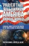 Prayer That Will Awaken America and the World!: A Biblical Guide to Effective Prayer in the Time of Covid-19, and Beyond!