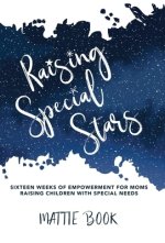 Raising Special Stars: Sixteen Weeks of Empowerment for Moms Raising Children with Special Needs