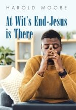 At Wit's End-Jesus Is There