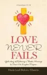 Love Never Fails: God's Story of Restoring a Broken Marriage to Serve His Kingdom Purpose