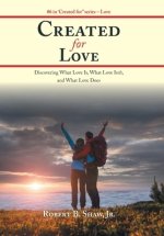 Created for Love: Discovering What Love Is, What Love Isn'T, and What Love Does