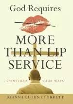 God Requires More Than Lip Service: Consider Your Ways