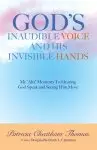 God's Inaudible Voice and His Invisible Hands: My "Aha" Moments to Hearing God Speak and Seeing Him Move