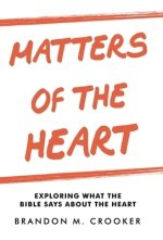 Matters of the Heart: Exploring What the Bible Says About the Heart