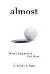 Almost: When Living for God  Falls Short