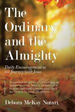 The Ordinary and the Almighty: Daily Encouragement as We Journey with Jesus