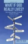 What If  God Really Lives?: The Case for Why to Go on Living Anyway!