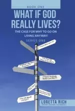 What If  God Really Lives?: The Case for Why to Go on Living Anyway!