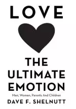 Love the Ultimate Emotion: Men, Women, Parents and Children