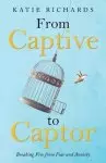 From Captive to Captor: Breaking Free from Fear and Anxiety