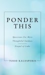 Ponder This: Questions for More Thoughtful Sundays -  Gospel of Luke