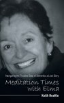 Meditation Times with Elma: Navigating the Troubles Seas of Dementia:  a Love Story