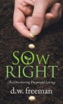 Sow  Right: (Re)Discovering Purposeful Living