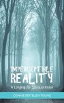 Imperceptible Reality: A Longing for Spiritual Vision