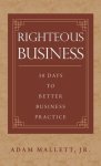 Righteous Business: 30 Days to Better Business Practice