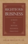 Righteous Business: 30 Days to Better Business Practice