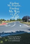 Finding My Purpose, Finding My Way in Life: Discovering the Path to Achieve My Dreams