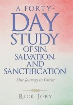 A Forty-Day Study of Sin, Salvation, and Sanctification: Our Journey in Christ