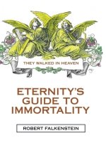 Eternity's Guide to Immortality: They Walked in Heaven