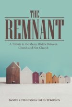 The Remnant: A Tribute to the Messy Middle Between Church and Not-Church