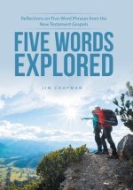 Five Words Explored: Reflections on Five-Word Phrases from the New Testament Gospels