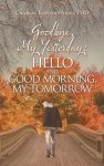 Goodbye, My Yesterday: Hello and Good Morning, My Tomorrow