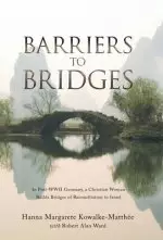 Barriers to Bridges: In Post- Wwii Germany, a Christian Woman Builds Bridges of Reconciliation to Israel