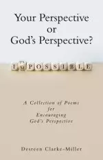 Your Perspective or God's Perspective?: A Collection of Poems for Encouraging God's Perspective