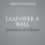 Leap Over a Wall Lib/E: Earthy Spirituality for Everyday Christians